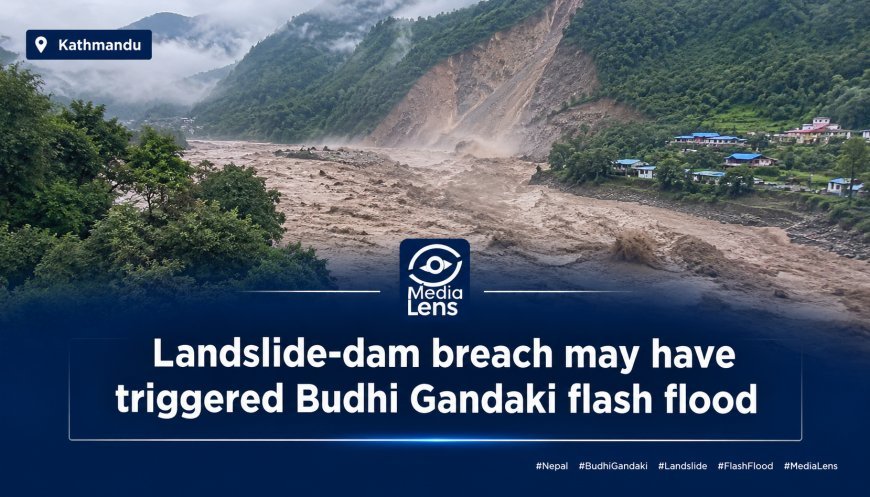 Kathmandu: Landslide-dam breach may have triggered Budhi Gandaki flash flood