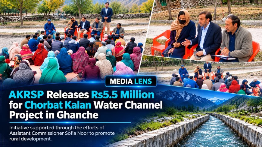 Ghanche: AKRSP Releases Rs5.5m for Water Channel