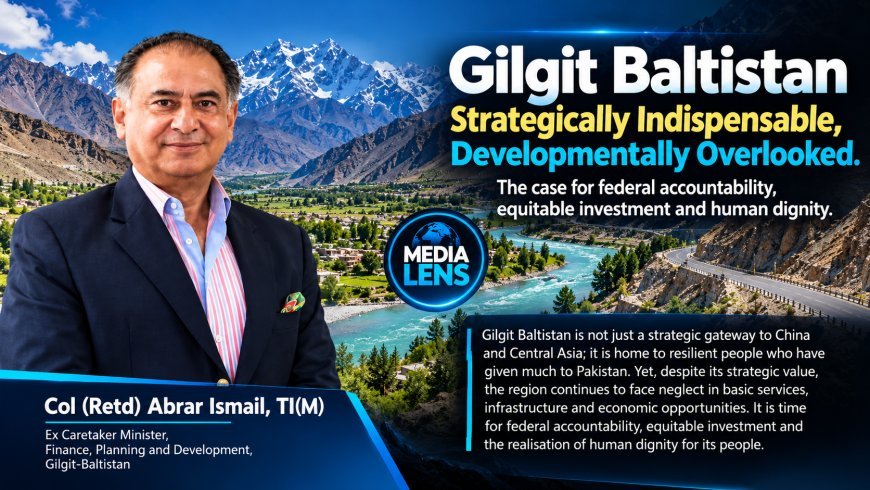 Gilgit Baltistan: Developmentally Overlooked